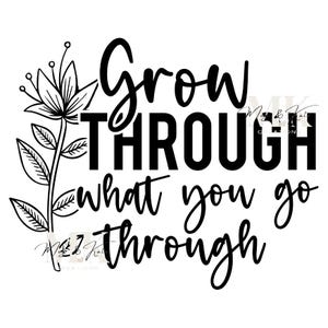 Grow Through What You Go Through Dtf Transfer