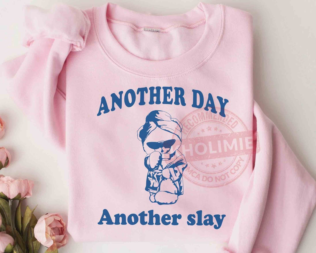 Another Day Another Slay Sweatshirt, Funny Bear Shirt, Cute Bear Shirt