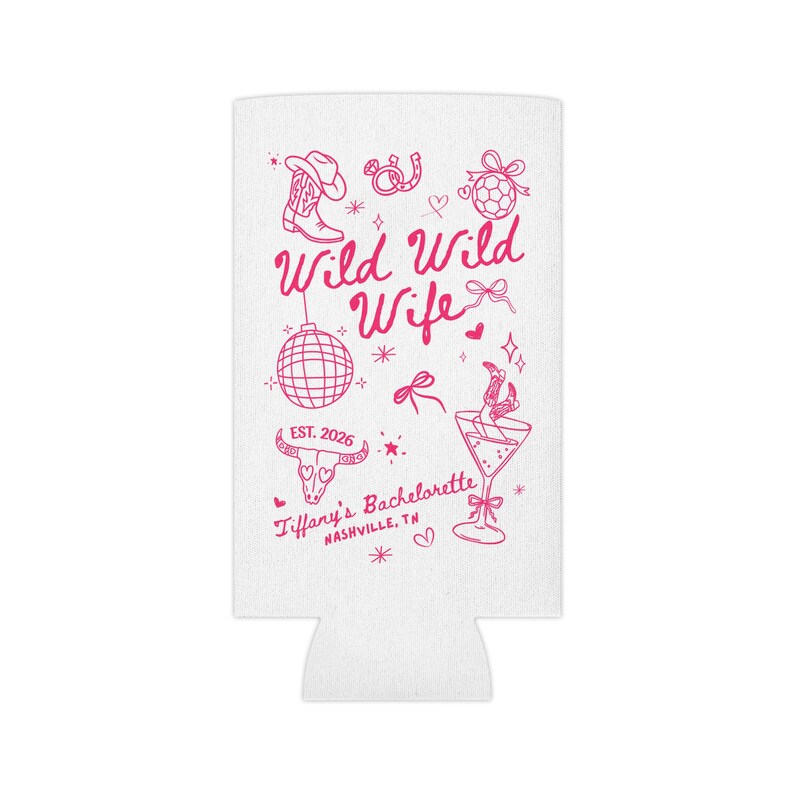May include: White can cooler with pink text and illustrations. The text reads "Wild Wild Wife" with a cowboy boot, horseshoe, and disco ball graphic. Includes "EST. 2026" and "Tiffany's Bachelorette, Nashville, TN."