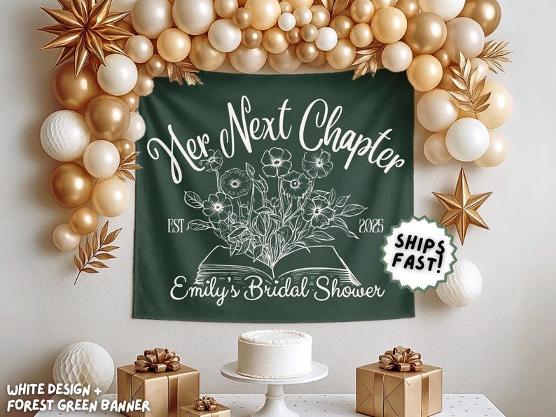 May include: A forest green banner with white text that reads "Her Next Chapter" and "Emily's Bridal Shower." The banner features a floral design and the year 2025. Gold and white balloons and a star-shaped decoration are in the background.