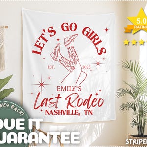 May include: White tapestry with red text that reads "LET'S GO GIRLS" and "EMILY'S Last Rodeo NASHVILLE, TN". The design includes cowboy boots and stars. A 5.0 rating star graphic is in the upper right corner.