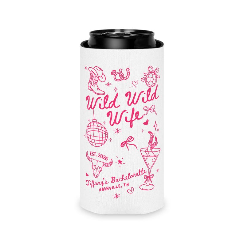 May include: White can cooler with a black top, featuring pink text and illustrations. The text reads "Wild Wild Wife" with "EST. 2026" below. Illustrations include a cowboy boot, disco ball, and martini glass. "Tiffany's Bachelorette, Nashville, TN" is also printed.