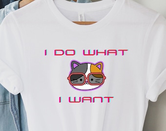 I Do What I Want Shirt, Funny Cat Shirt, Cat Owner Gift, Cat Print, Cute Cat Shirt, Cat Lover Shirt, Funny Gift Tee, Cat Attitude Shirt