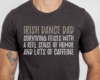 Irish Dance Dad T Shirt Feis Dad Shirt Feis Buddies Shirt Shirt Gift for Irish Dance Dad Irish Dancer Ireland Dance Shirt Irish Step Dance