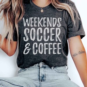 Weekends Coffee Soccer Shirt Soccer Mom Shirt Coffee Female Soccer Shirt Women&#39;s Soccer Shirt Weekends Soccer Shirt Soccer Cute Soccer Shirt
