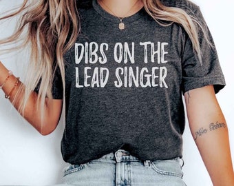 Dibs on the Lead Singer Shirt I'm With The Band Shirt Singer Shirt Singer Gift Singer Girlfriend Groupie Shirt Musician Girlfriend Shirt