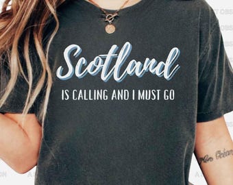 Scotland Shirt Gaelic Shirts Edinburgh Shirt Scottish Shirt Glasgow Shirt Scotland Trip Vacation Shirt Scotland Is Calling and I Must Go