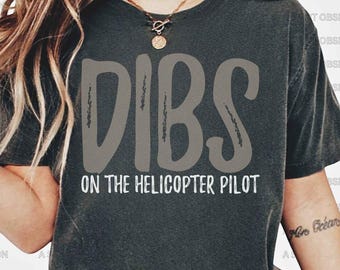 Dibs on the Helicopter Pilot T Shirt Helicopter Pilot Wife Fiancee Girlfriend Shirt Gift Military Wife Shirt Military Girlfriend Shirt