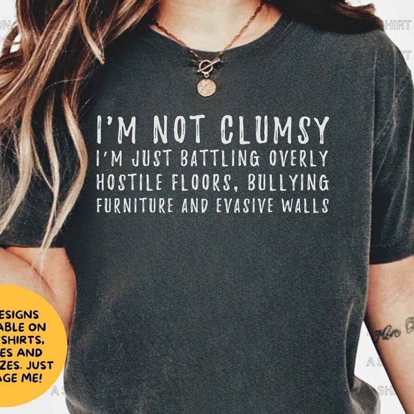 I'm Not Clumsy T Shirt Clumsy Shirt Gift Klutz Accident Prone Shirt Gift Sarcastic Funny Shirt I'm Too Clumsy Shirt Clumsy Friend Shirt