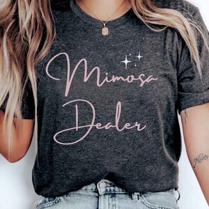 Mimosa Dealer T Shirt Mimosa Shirt Sunday Brunch Shirt Girls Weekend Shirt Funny Brunch Shirt Bridal Bachelorette Wedding Mimosa Shirt