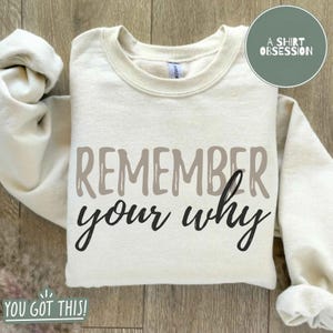 Remember Your Why Motivational Sweatshirt | Inspirational Quote Crewneck | Positive Affirmation Sweatshirt | Purpose Believe Sweater