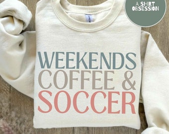 Weekends Soccer Coffee Sweatshirt Soccer Mom Sweatshirt Female Soccer Sweatshirt Women's Soccer Sweatshirt Coffee Weekends Soccer Shirt