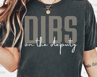 Dibs on the Deputy T Shirt Deputy Girlfriend Wife Shirt Police Officer Wife Shirt Sheriff Cop Wife Girlfriend Shirt Law Enforcement Shirt