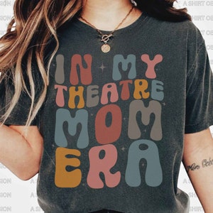 In My Theatre Mom Era T Shirt Theatre Theater Shirt Actress Shirt Stage Mom Shirt Drama Mom Shirt Drama Teacher Gift Acting Stage Play Mom