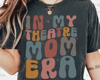 In My Theatre Mom Era T Shirt Theatre Theater Shirt Actress Shirt Stage Mom Shirt Drama Mom Shirt Drama Teacher Gift Acting Stage Play Mom
