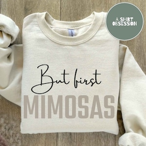 But First Mimosas Sweatshirt, Brunch and Mimosas Sweatshirt, Sunday Brunch Mimosa Sweatshirt, Bridal  Bachelorette Wedding Mimosa Sweaters
