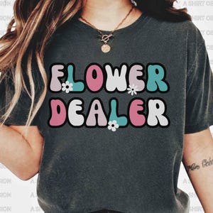 Flower Dealer T Shirt  Florist Shirt Flower Arranger Shirt Flower Lover Shirt Wedding Florist Shirt Gift Gardener Gardening Lover Shirt