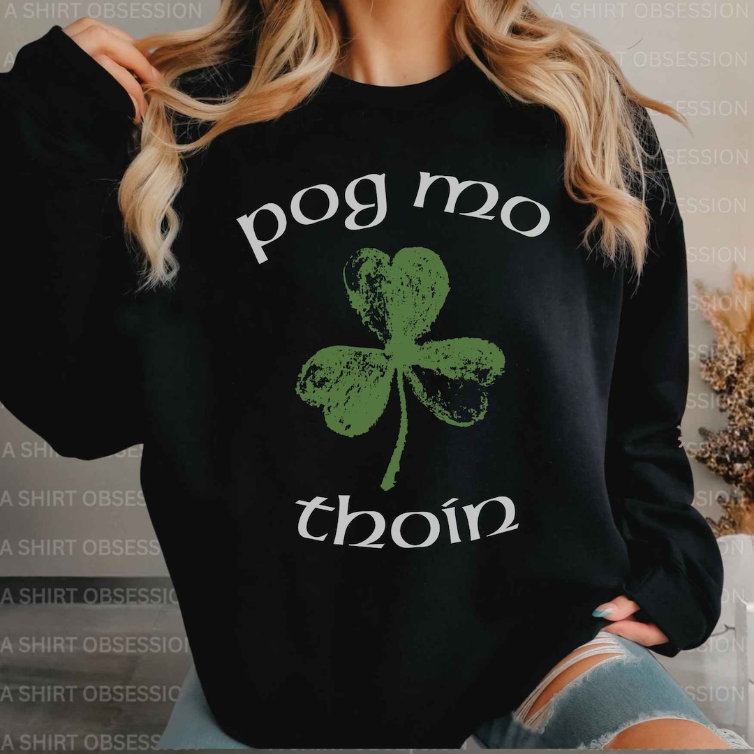 Pog Mos Pog Mo Thoin Sweatshirt: Funny Irish St Patrick's Day Shamrock - Etsy