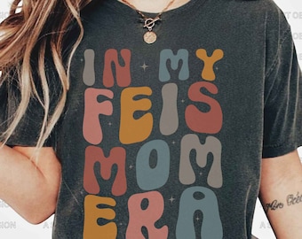 Feis Mom T Shirt Feis Shirt Feis Buddies Shirt Irish Dance Mom Shirt Irish Dance Mom Gift In My Feis Mom Era Shirt, In My Mom Era Shirt