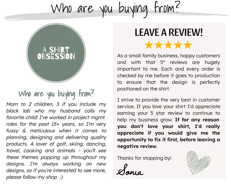 May include: A green circle with the text "A SHIRT OBSESSION" inside. The text "Who are you buying from?" is written in black. Below the text is a description of the seller, who is a mom of two children, a project manager, and a lover of golf, skiing, dancing, travel, cooking, and animals. The text "LEAVE A REVIEW!" is written in black with five gold stars below it. The text below the stars describes the seller's commitment to customer service and asks customers to leave a review. The text "Thanks for stopping by!" is written in black with the name "Sonia" written in cursive below it.