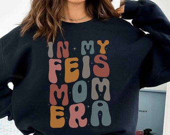 In My Feis Mom Era Sweatshirt, In my Irish Dance Mom Era Sweatshirt, Feis Shirt Feis Buddies Sweatshirt Irish Dance Mom Sweatshirt