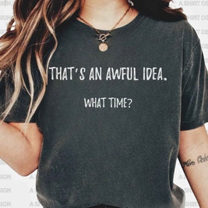 Sarcastic Shirt Sarcasm T Shirt Sassy Shirt Funny Shirt Best Friend Shirt With Sayings Funny Mom Shirt Funny Quote Bad And Boozy Shirt