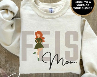 Custom Personalizable Feis Mom Sweatshirt Irish Dance Mom Feis Mom Shirt Irish Dancing Mom Ireland Dance Shirt Irish Step Dance Feis Buddies