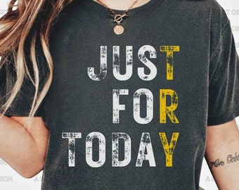Just For Today Recovery Shirt - Sobriety Gift, Addiction Recovery, Narcotics Anonymous, Alcoholics Anonymous, Sober Shirt, NA AA Shirt