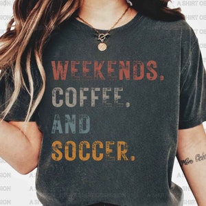 Retro Weekends Coffee and Soccer Shirt Soccer Shirt Soccer Mom Shirt Game Day Shirt Soccer Coach Shirt Weekend Soccer Shirt Women&#39;s Soccer