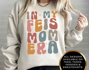 In My Feis Mom Era Sweatshirt, In my Irish Dance Mom Era Sweatshirt, Feis Shirt Feis Buddies Sweatshirt Irish Dance Mom Sweatshirt
