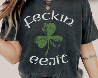 Feckin Eejit TShirt, St Patricks Day Feckin Eejit Sweatshirt, Feckin Eejit Hoodie, Funny Irish Sayings Shirt,Irish Shamrock Clover Shirt|ASO