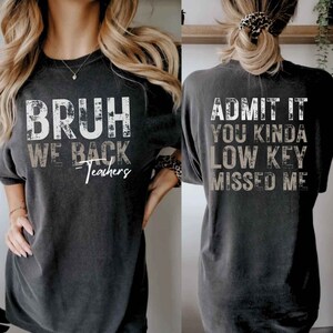 Bruh We Back Shirt Bruh Teacher Shirt Funny Back to School Teacher Shirt First Day Of 12th Grade Shirt 8th 9th 10th Grade