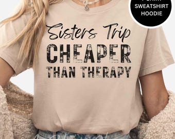 Sisters Trip Cheaper Than Therapy T-Shirt: Weekend Vacation Shirt