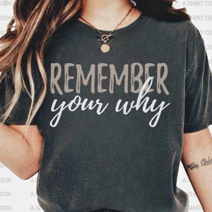 Remember your Why Shirt, Purpose Shirt, Motivational Shirt, Inspirational Shirt, Inspirational Quotes Shirt, Shirt With Saying, Focus Shirt