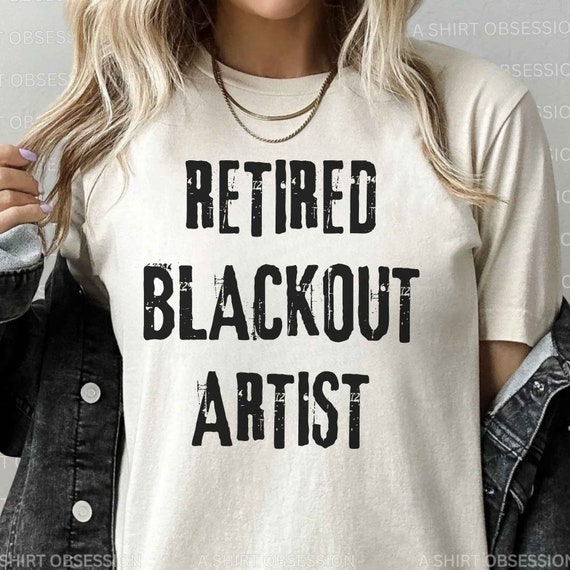 Funny Sobriety Shirt Funny Rehab Shirt Sober Shirt Sobriety Anniversary Shirt Alcohol Recovery Shirt Retired Blackout Artist Shirt