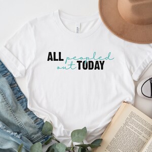 Funny Introvert Antisocial Tee All Peopled Out Shirt Trendy Cute Jersey Crewneck Short Sleeve