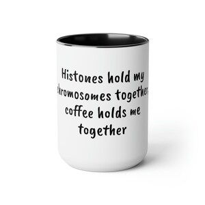 Science coffee mug - Lab life mug gift- Sarcastic Science Coffee mug - PhD gift - Lab week gift - Histones gift-  Two-Tone Coffee Mugs, 15oz