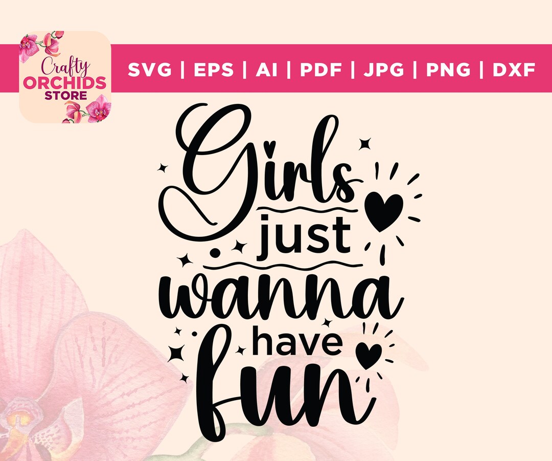 Girls Just Wanna Have Fun Svg, Girls Svg, Fun Svg, Girls Party Svg ...