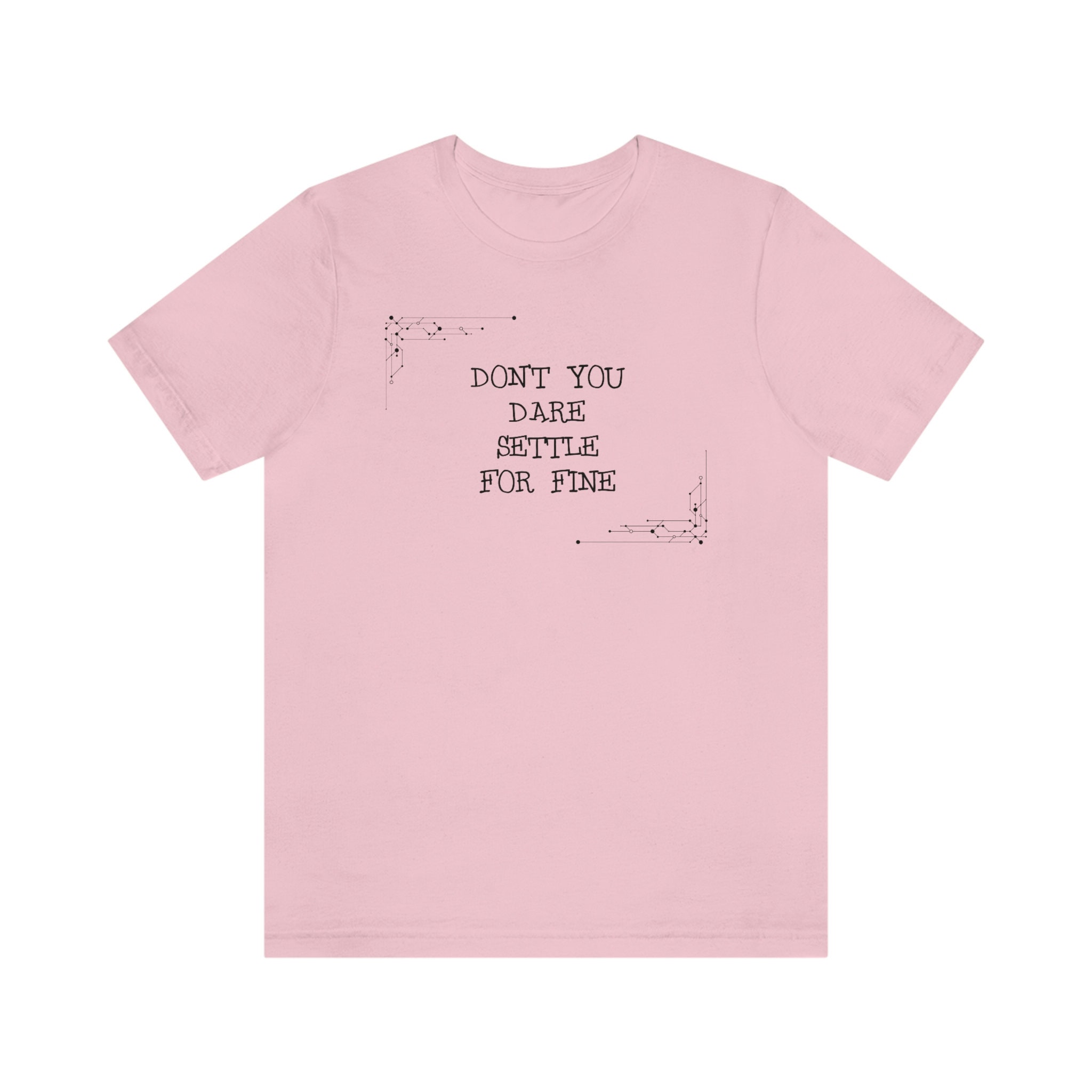 Don't You Dare Settle For Fine Unisex T-Shirt – 100% Cotton Motivational Tee (S-5X)