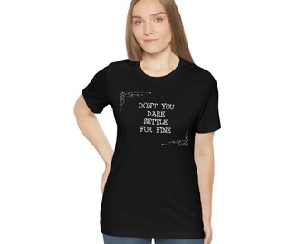 Don't You Dare Settle For Fine Missy Fit Ladies T-Shirt - Sizes S To 3X, 50/50 Cotton/Poly, Contoured Fit