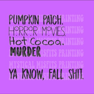 Puede incluir: Fondo morado con texto negro que dice "Pumpkin Patch. Horror Movies. Hot Cocoa. Murder. Ya know, Fall Shit."