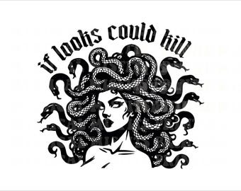 May include: Black and white illustration of Medusa with snakes for hair. The text "if looks could kill" is arched above the head. The image is a graphic design, suitable for apparel or wall art.