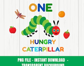 One Hungry Caterpillar Birthday PNG, First Birthday Caterpillar Clipart, Caterpillar sublimation design, Caterpillar kids Shirt Design