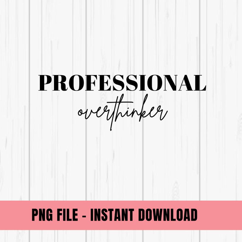 Overthinker Text Professional Overthinker PNG, Anxiety Png, Mental Health Png, Self Care ...