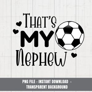 That&#39;s My Nephew PNG, Soccer Aunt png, Favorite Soccer Player png, Soccer Auntie Shirt png, Game Day png, Cricut, Sublimation