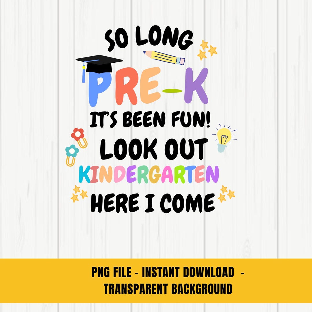 So Long Pre K It's Been Fun Look Out Kindergarten Here I Come Png, Back ...