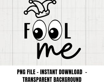 Fool Me digitaal png-bestand, grappig T-shirtontwerp April Fools Day, Happy April Fools Day png, grappen png, grappen png