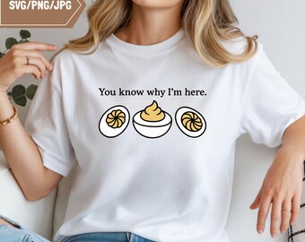 Deviled Egg SVG PNG JPG: You Know Why I’m Here Funny Thanksgiving Design, Easter Egg  (Digital Download)