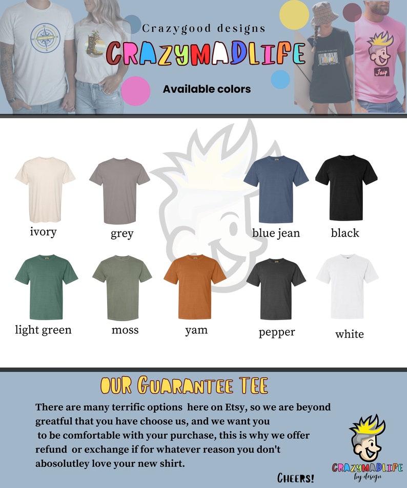 May include: A graphic design company called "Crazymadlife" offers a variety of t-shirt colors. The company's guarantee is that customers will love their new shirt. The text "Our Guarantee Tee" is displayed in a large font.