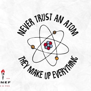 Ne faites jamais confiance à un atome, ils composent tout PNG SVG, png scientifique, png atome, tee-shirt scientifique, cadeau scientifique, cadeau d’étudiant en sciences, professeur de sciences